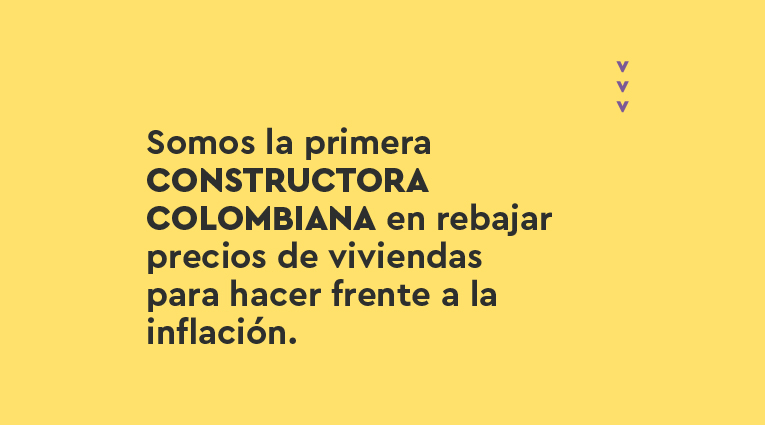 Somos la primera constructora colombiana en rebajar precios de viviendas para hacer frente a la inflación