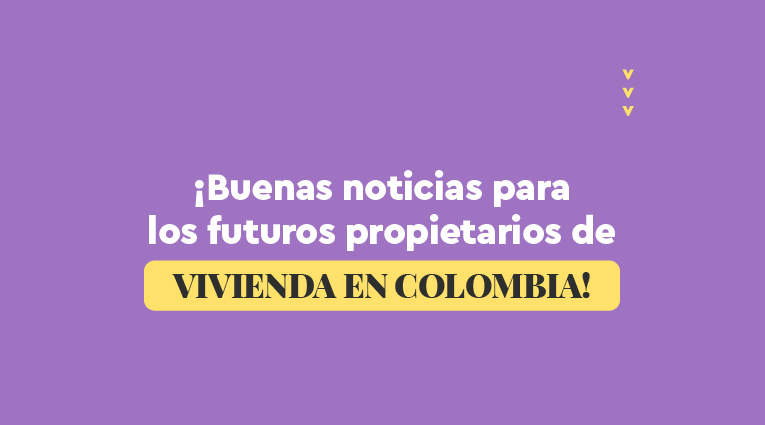 ¡Buenas noticias para los futuros propietarios de vivienda en Colombia!