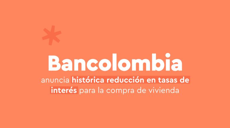Bancolombia anuncia histórica reducción en tasas de interés para la compra de vivienda