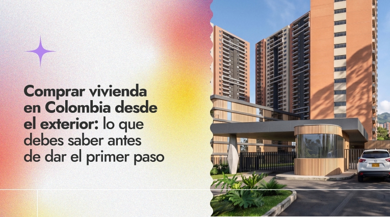 Comprar vivienda en Colombia desde el exterior: lo que debes saber antes de dar el primer paso