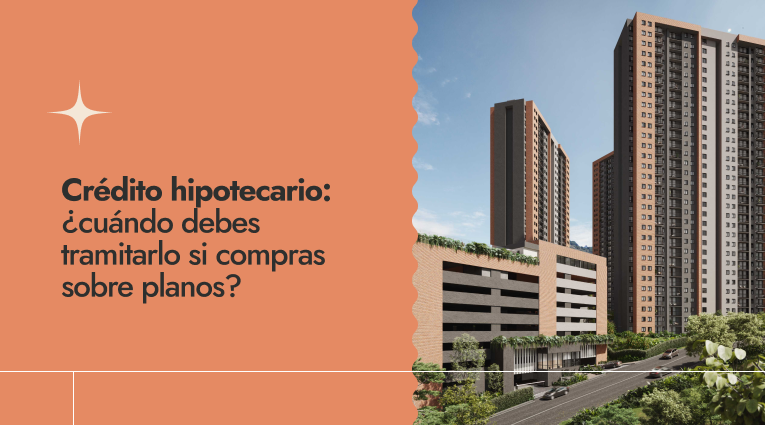 Crédito hipotecario: ¿cuándo debes tramitarlo si compras sobre planos?